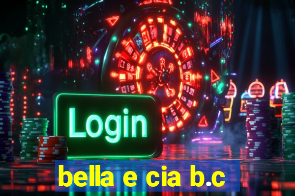 bella e cia b.c